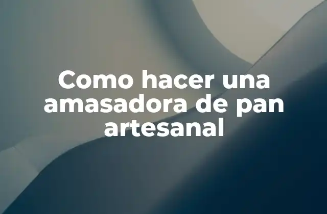 Como Hacer una Amasadora de Pan Artesanal