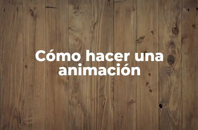 Cómo Hacer una Animación 2 Cómo hacer una animación