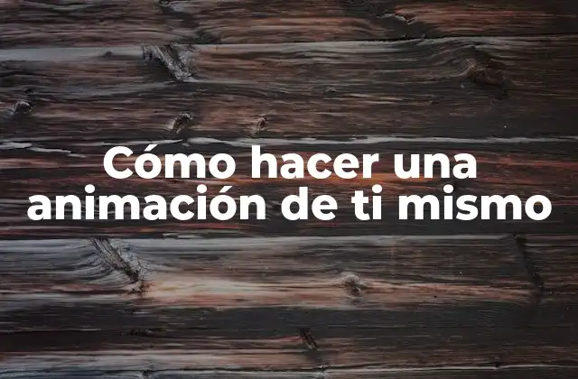 Cómo Hacer una Animación de Ti Mismo