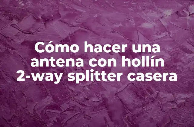 Cómo Hacer una Antena con Hollín 2-way Splitter Casera 2 Cómo hacer una antena con hollín 2-way splitter casera