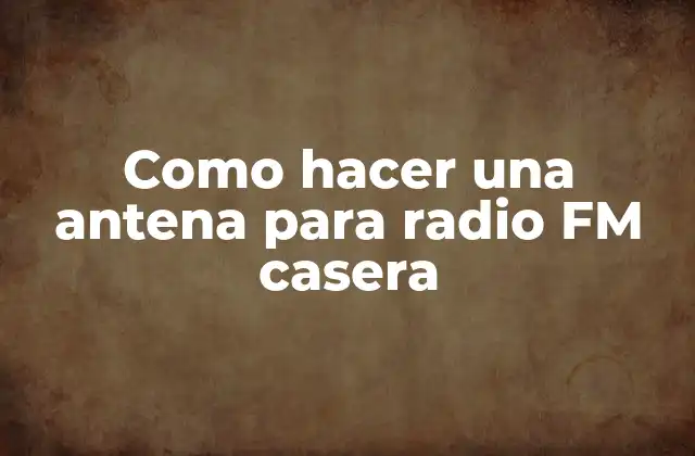 Como Hacer una Antena para Radio Fm Casera