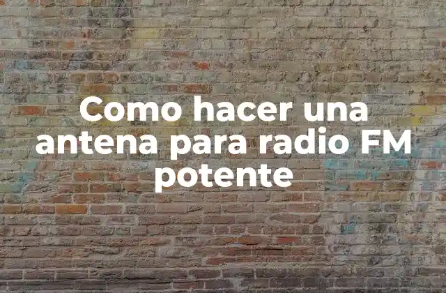 Como Hacer una Antena para Radio Fm Potente