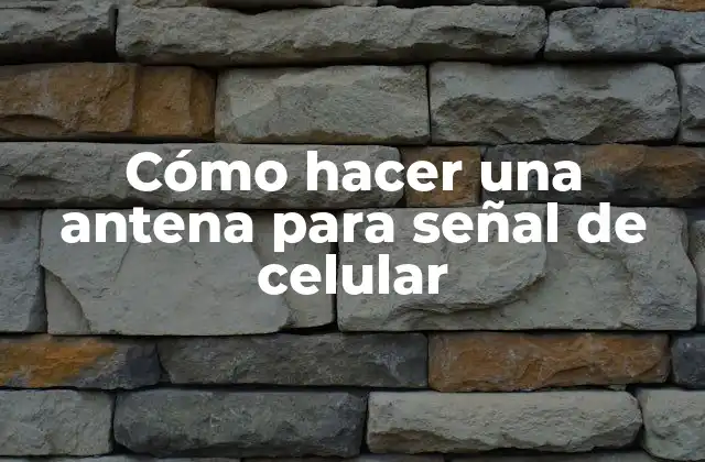 Cómo hacer una antena para señal de celular