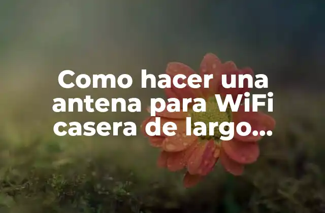 Como Hacer una Antena para Wifi Casera de Largo Alcance