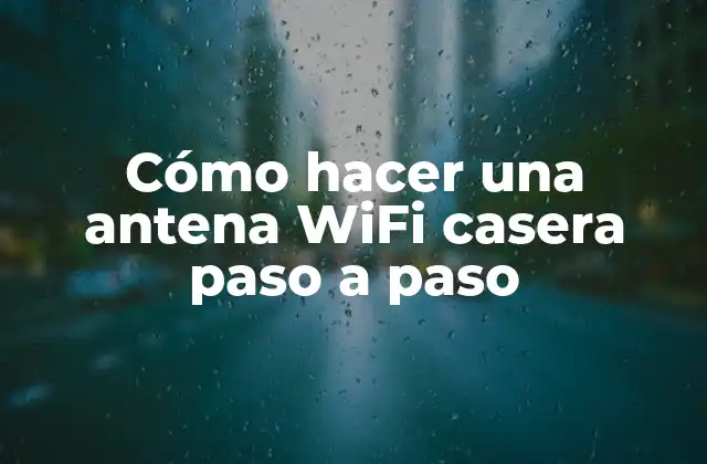 Cómo Hacer una Antena Wifi Casera Paso a Paso