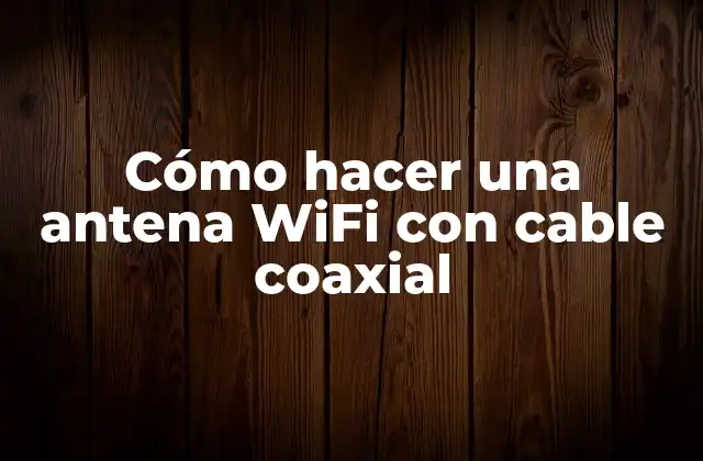 Cómo hacer una antena WiFi con cable coaxial