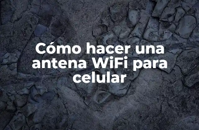 Cómo Hacer una Antena Wifi para Celular