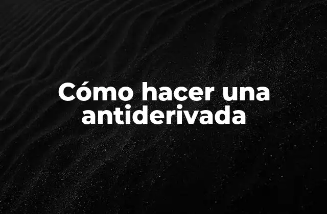 Cómo Hacer una Antiderivada