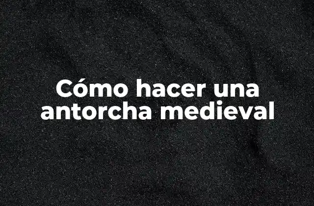 Cómo Hacer una Antorcha Medieval
