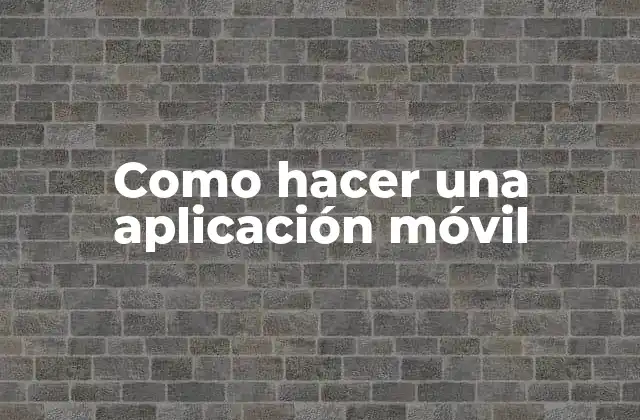 Como Hacer una Aplicación Móvil