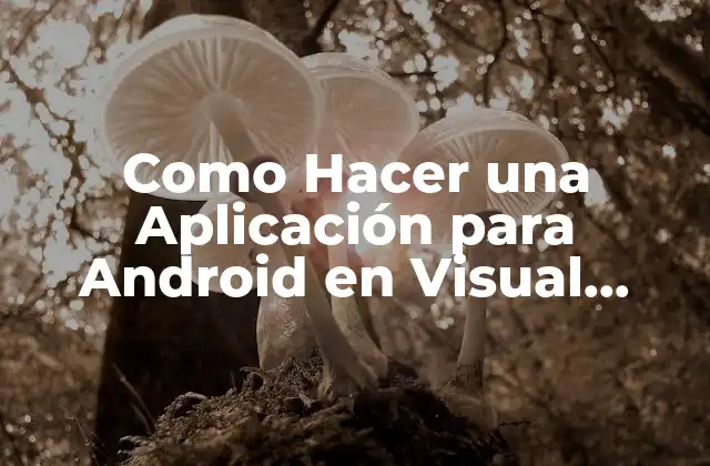 Como Hacer una Aplicación para Android en Visual Studio