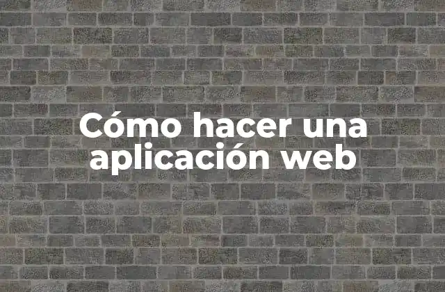 Cómo Hacer una Aplicación Web