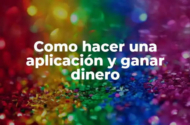 Como Hacer una Aplicación y Ganar Dinero