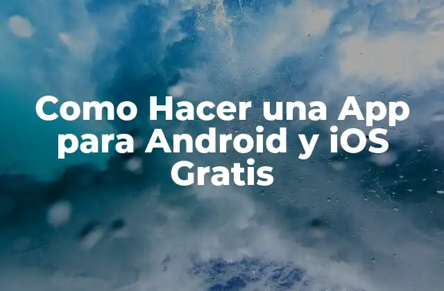 Como Hacer una App para Android y Ios Gratis