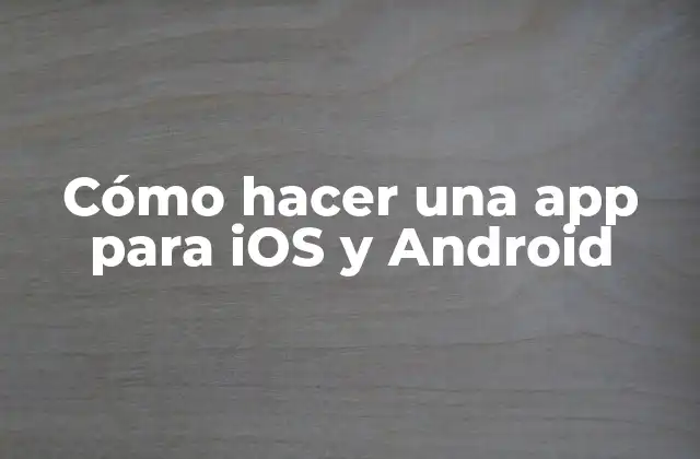 Cómo hacer una app para iOS y Android