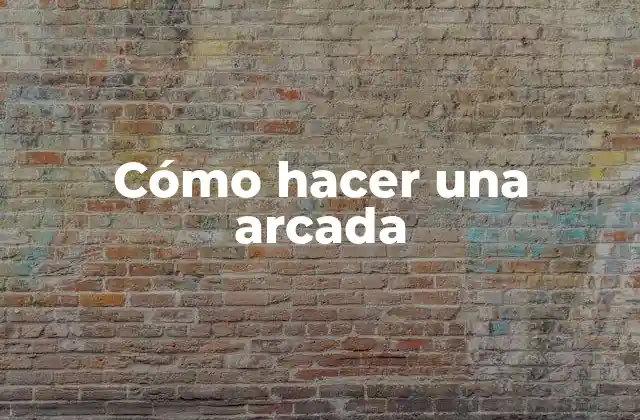 Cómo Hacer una Arcada