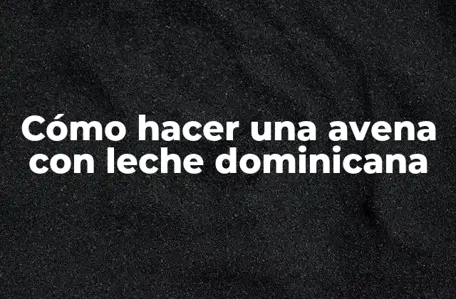 Cómo Hacer una Avena con Leche Dominicana
