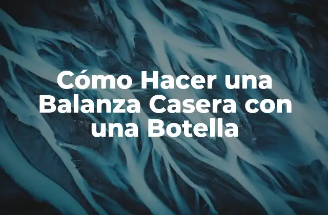 ¿Qué es una Balanza Casera con una Botella?