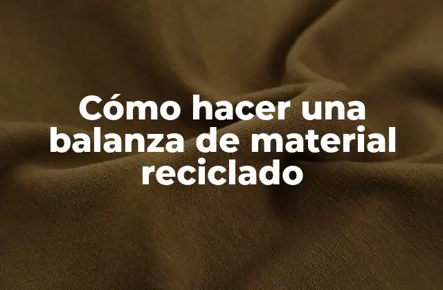 Cómo Hacer una Balanza de Material Reciclado