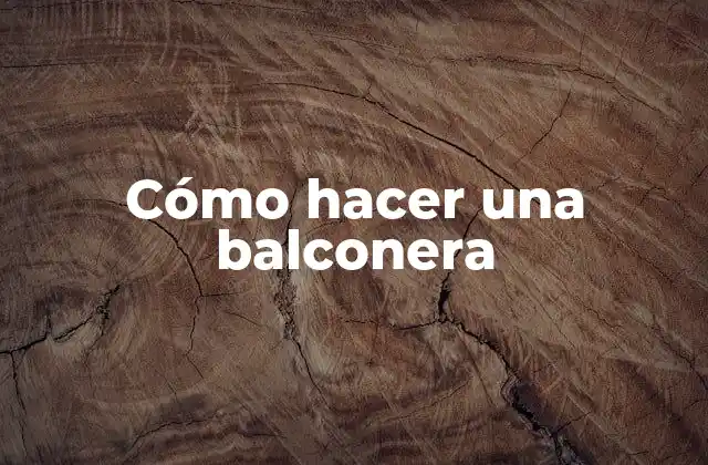 Cómo Hacer una Balconera