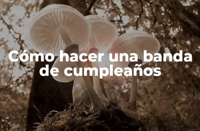 Cómo Hacer una Banda de Cumpleaños