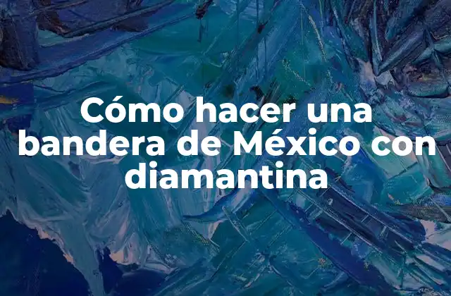 Cómo Hacer una Bandera de México con Diamantina