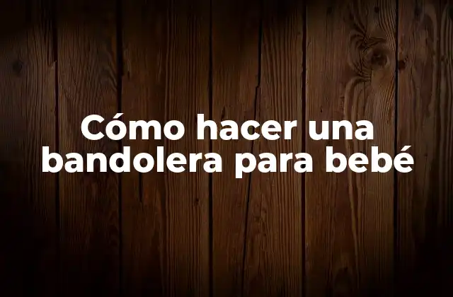 Cómo Hacer una Bandolera para Bebé