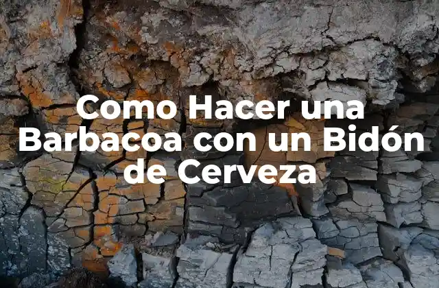 Como Hacer una Barbacoa con un Bidón de Cerveza