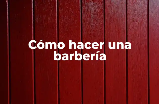 Cómo Hacer una Barbería