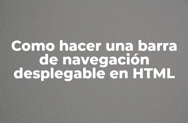 Como Hacer una Barra de Navegación Desplegable en Html