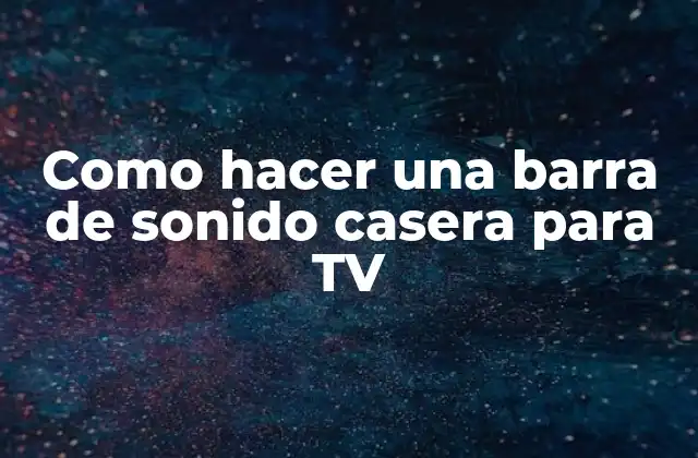 Como Hacer una Barra de Sonido Casera para Tv
