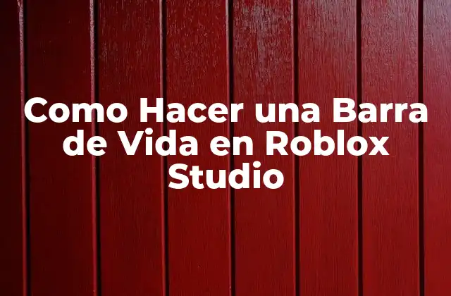 ¿Qué es una Barra de Vida en Roblox Studio?