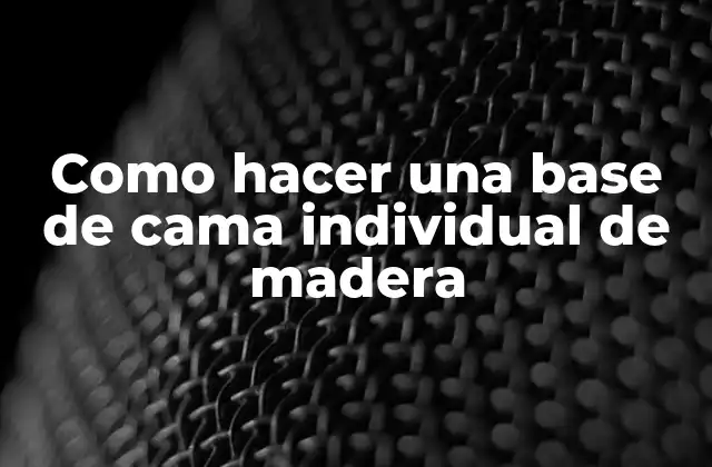 Como Hacer una Base de Cama Individual de Madera