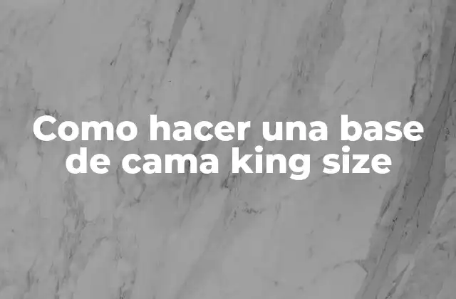 Como Hacer una Base de Cama King Size