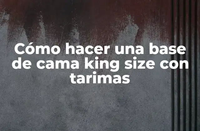 Cómo Hacer una Base de Cama King Size con Tarimas