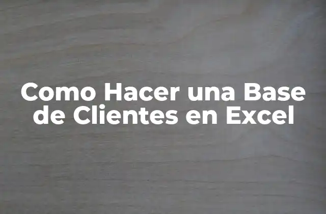 Como Hacer una Base de Clientes en Excel