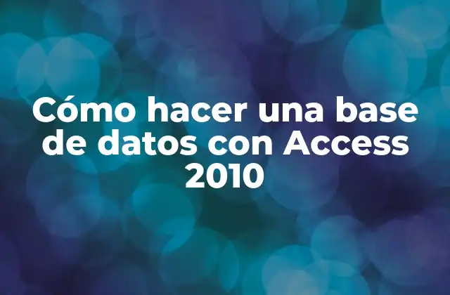 Cómo Hacer una Base de Datos con Access 2010
