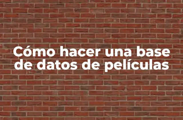 Cómo Hacer una Base de Datos de Películas