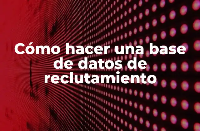 Cómo hacer una base de datos de reclutamiento