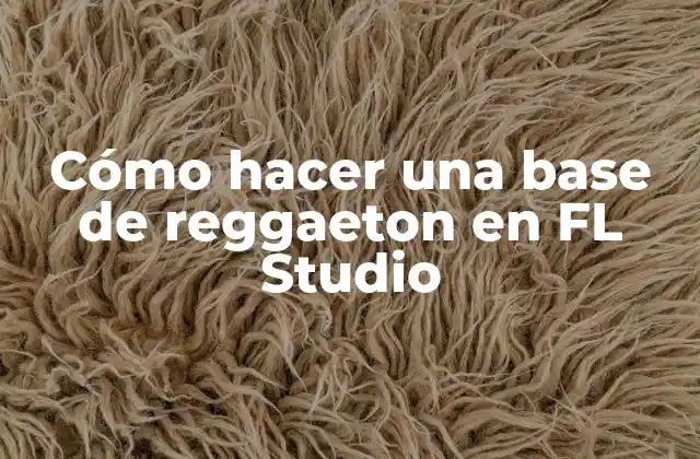 Cómo Hacer una Base de Reggaeton en Fl Studio