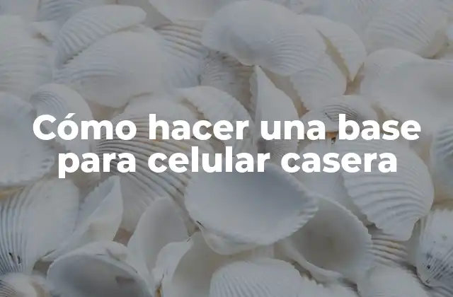 Cómo Hacer una Base para Celular Casera
