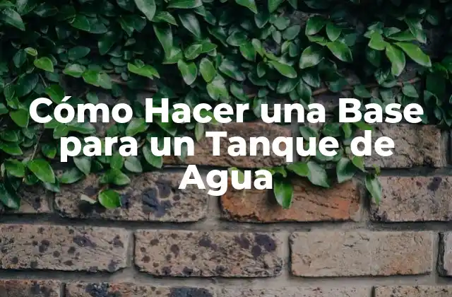 Cómo Hacer una Base para un Tanque de Agua 2 ¿Qué es una Base para un Tanque de Agua?