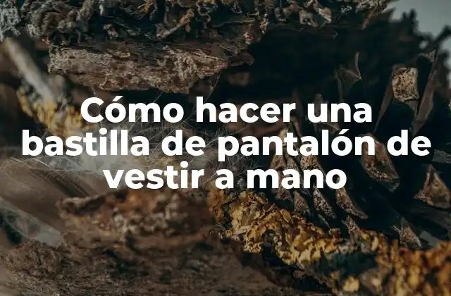 Cómo Hacer una Bastilla de Pantalón de Vestir a Mano