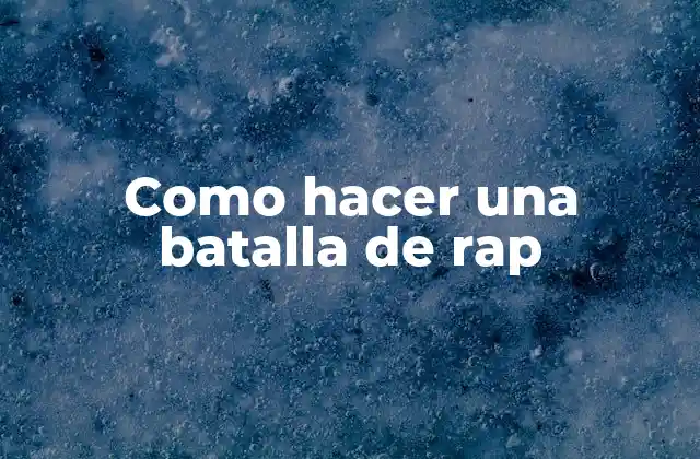 Como Hacer una Batalla de Rap