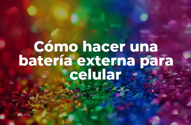 Cómo Hacer una Batería Externa para Celular 2 ¿Qué es una batería externa para celular?
