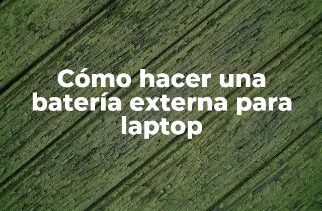 Cómo Hacer una Batería Externa para Laptop