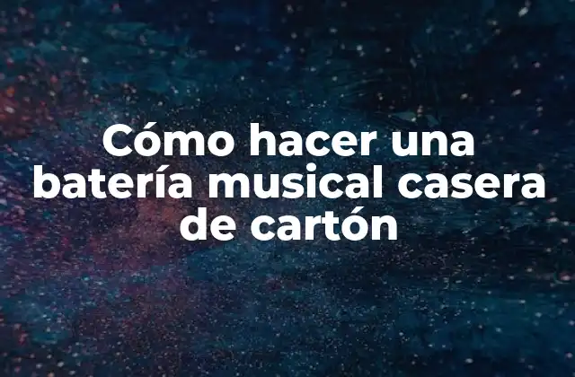 Cómo Hacer una Batería Musical Casera de Cartón