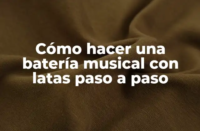 Cómo Hacer una Batería Musical con Latas Paso a Paso