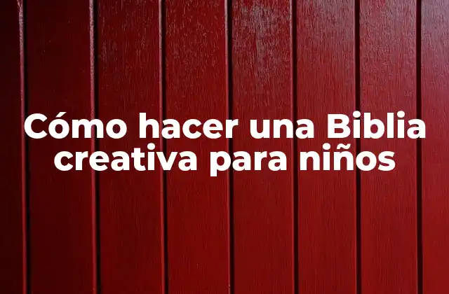 Cómo Hacer una Biblia Creativa para Niños
