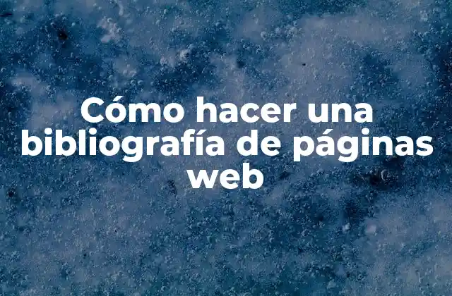 Cómo Hacer una Bibliografía de Páginas Web